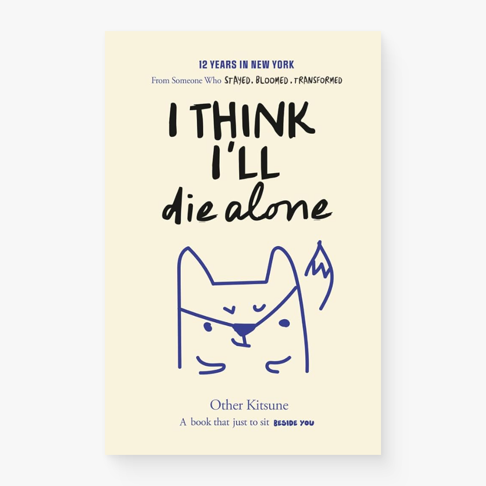 I Think I'll Die Alone: 12 Years in New York (Signed by the author)