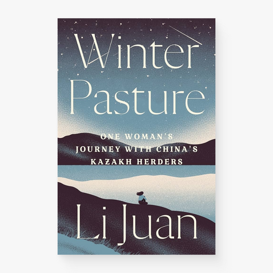 Winter Pasture: One Woman's Journey with China's Kazakh Herders